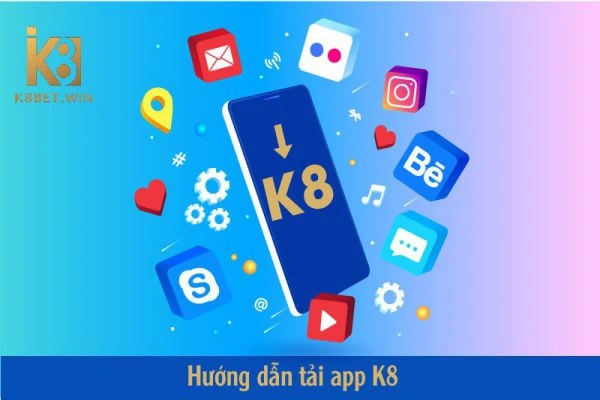 cách tải app K8 mới nhất hiện nay