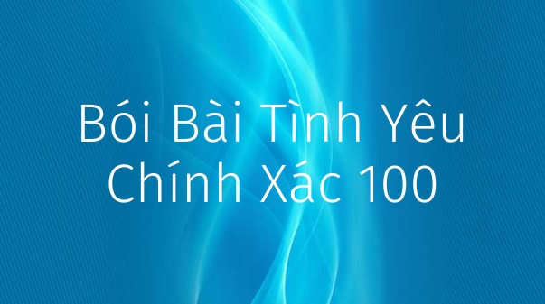 Bói bài tình yêu chính xác - Bói theo, tên, cung, tarot 2022