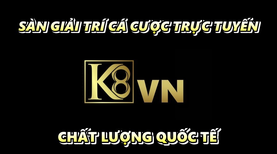 K8vn - Sàn giải trí cá cược trực tuyến chất lượng quốc tế