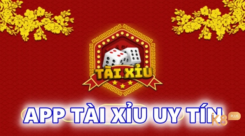 App tài xỉu uy tín: Top 10 app tài xỉu uy tín xanh chín nhất