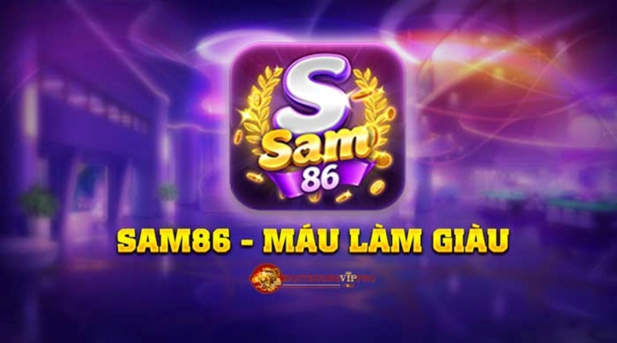 Nổ hũ Sam86 Club – Cược vốn nhỏ nổ hũ to cho cược thủ