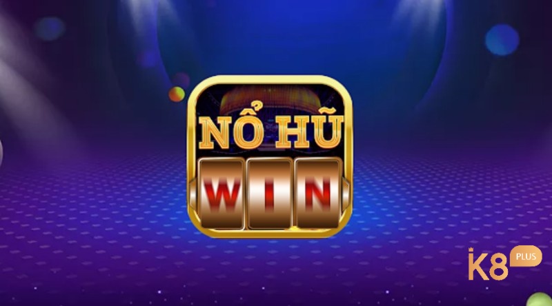 Nổ hũ win – Sân chơi nổ hũ đổi thưởng chất lượng 2023