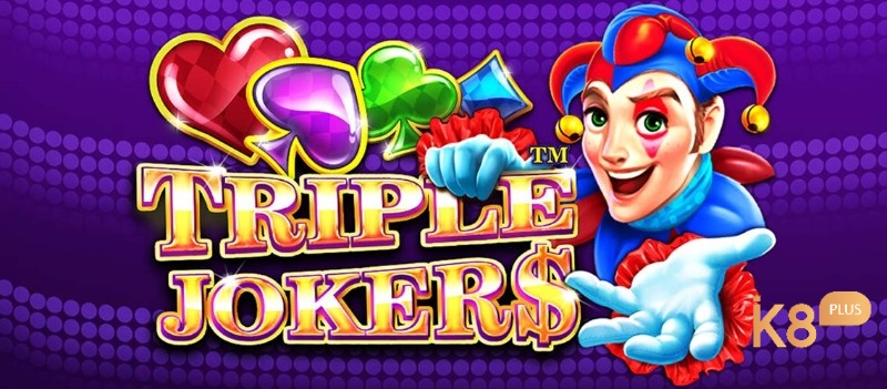 Tìm hiểu triple joker cùng với k8 ngay thôi nào.