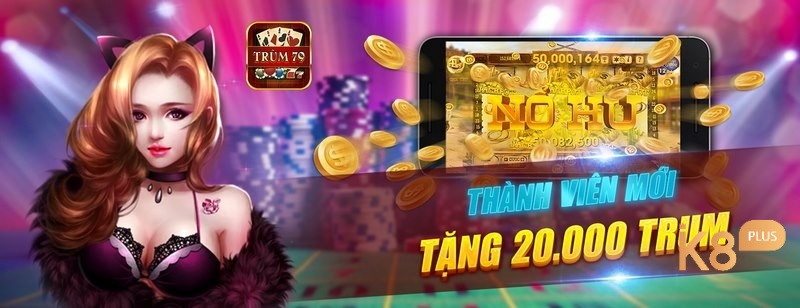 Trùm nổ hũ 79 tặng thành viên mới 20.000