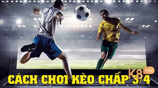 Thời điểm vào kèo chấp ¾ chuẩn nhất là trước 15 phút khi vào trận