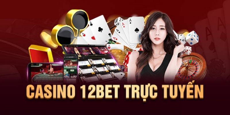 12Bet Casino – Sòng bài giải trí đẳng cấp nhất hiện nay