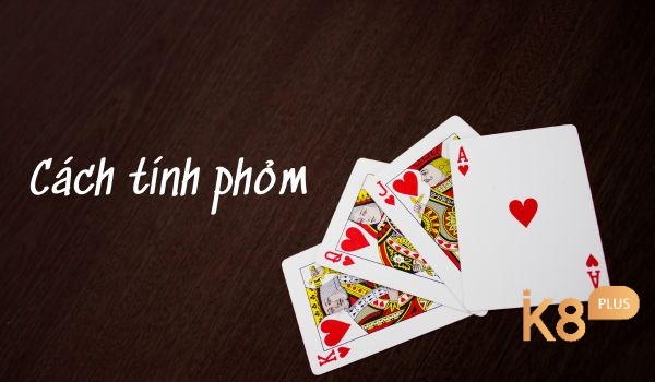 Cách tính phỏm được xem là tương đối đơn giản