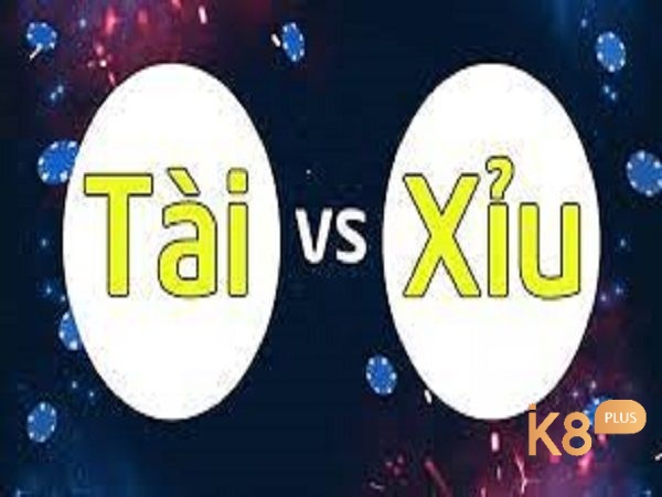 Cùng K8 tìm hiểu thế nào là tài xỉu