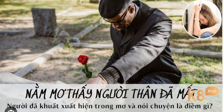 Mộng thấy người thân đã mất là điềm tốt hay xấu