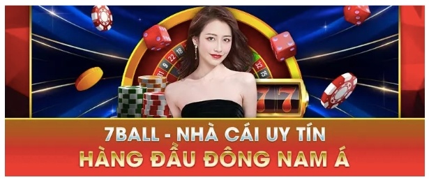 7Ball - Sân chơi cá cược uy tín chất lượng hàng đầu châu Á