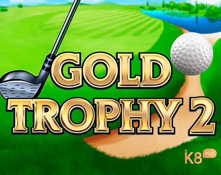 Cùng k8vip.vin tìm hiểu về Gold Trophy 2 nhé