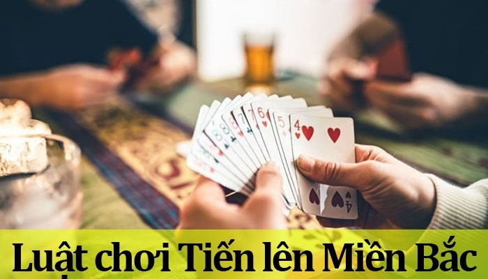 Luật chơi bài tiến lên miền Bắc chính xác 100% cho người chơi